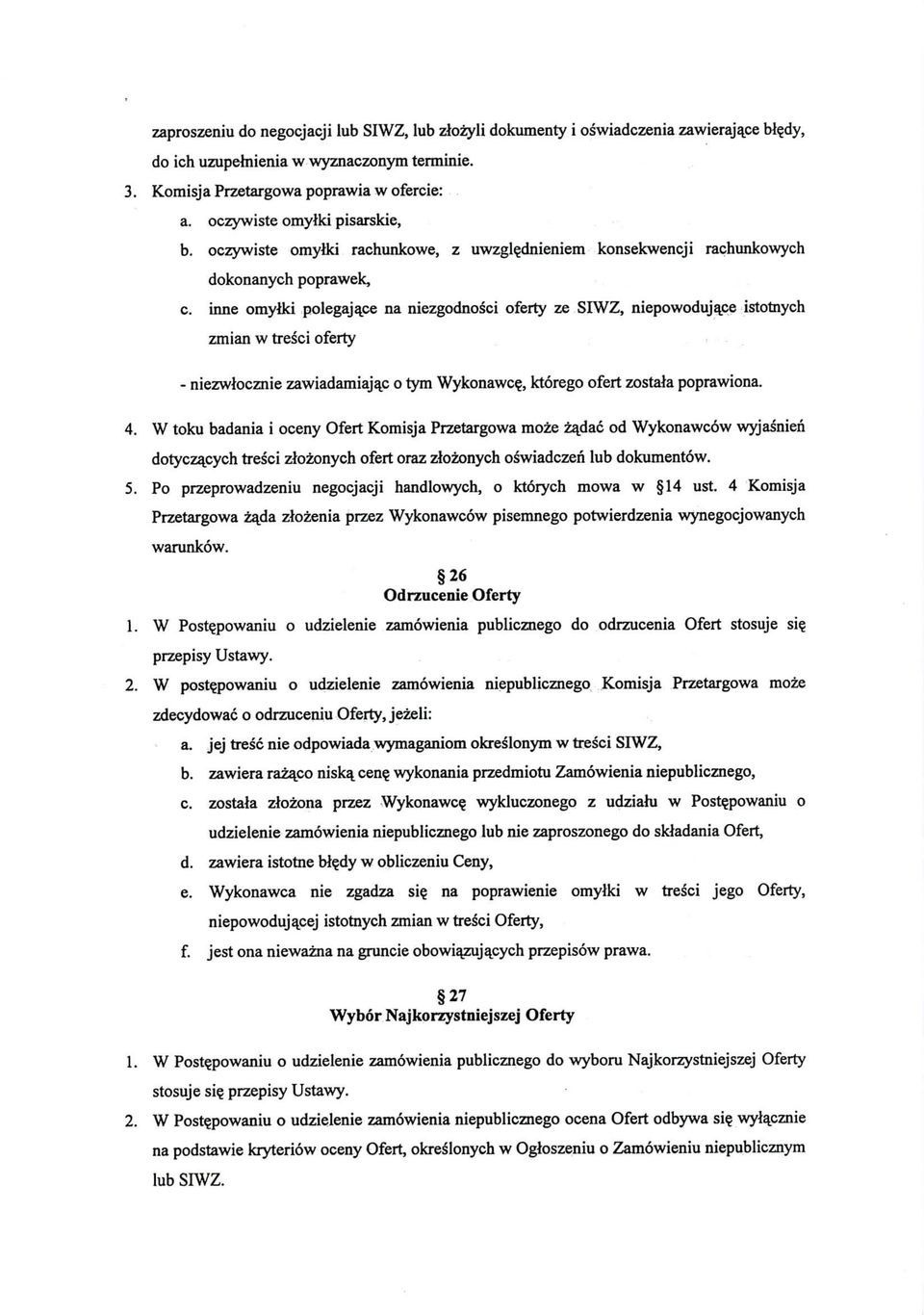 inne omytki polegaja_ce na niezgodnosci oferty ze SIWZ, niepowodujajse istotnych zmian w tresci oferty - niezwlocznie zawiadamiajaj: o tym Wykonawc?, ktorego ofert zostaia poprawiona. 4.