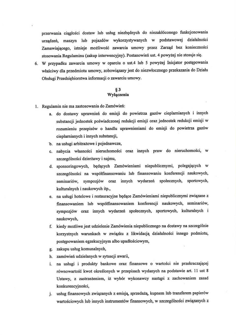 4 lub 5 powyzej Inicjator poste_powania wiasciwy dla przedmiotu umowy, zobowiazany jest do niezwlocznego przekazania do Dziahi Obshigi Przedsie_biorstwa informacji o zawarciu umowy. 3 Wyl^czenia 1.