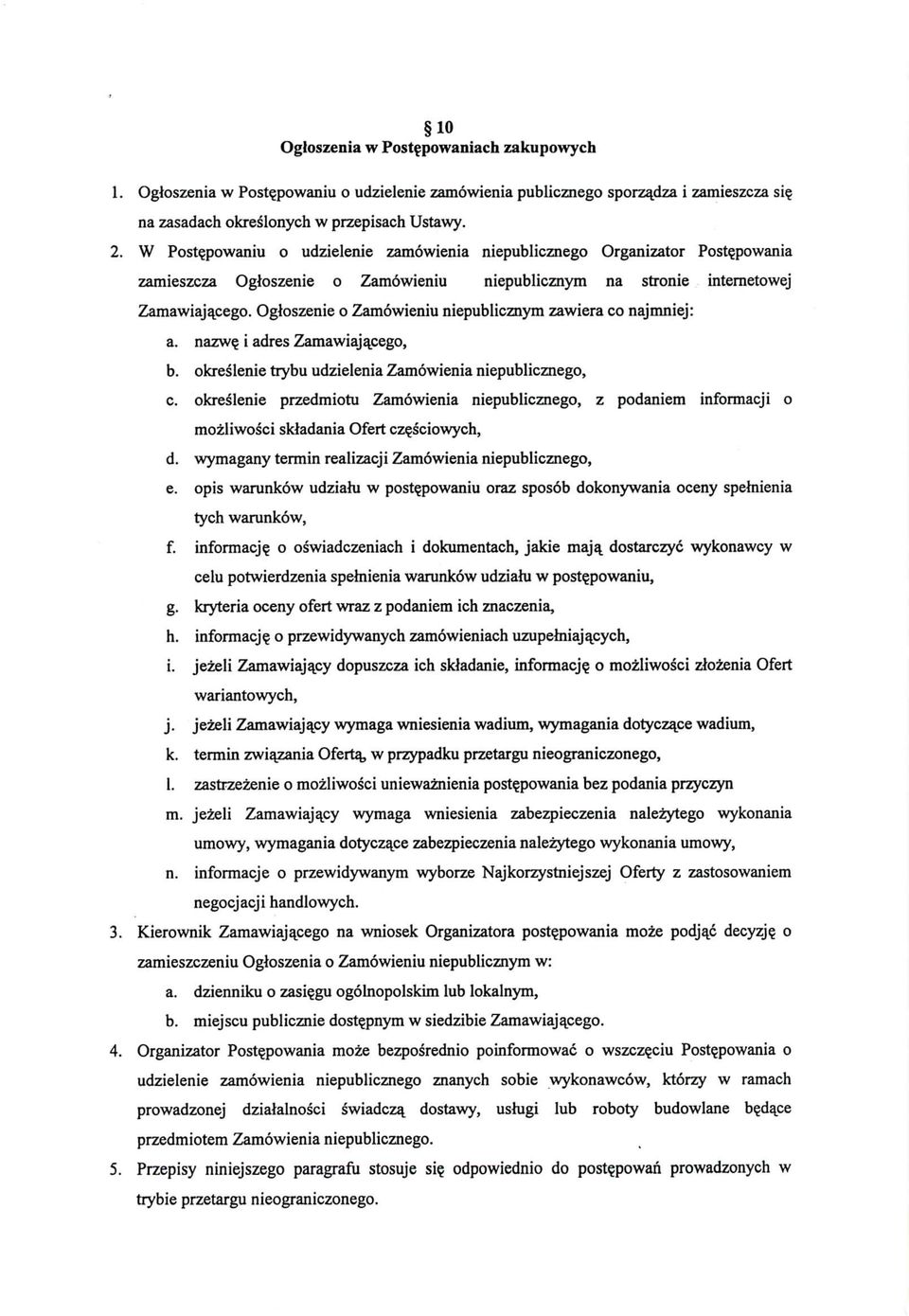 Ogloszenie o Zamowieniu niepublicznym zawiera co najmniej: a. nazw? i adres Zamawiaja_cego, b. okreslenie trybu udzielenia Zamowienia niepublicznego, c.