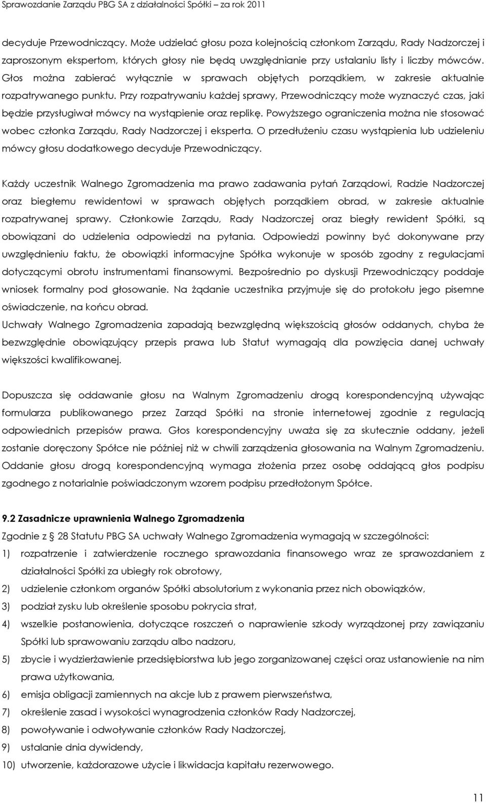 Przy rozpatrywaniu każdej sprawy, Przewodniczący może wyznaczyć czas, jaki będzie przysługiwał mówcy na wystąpienie oraz replikę.