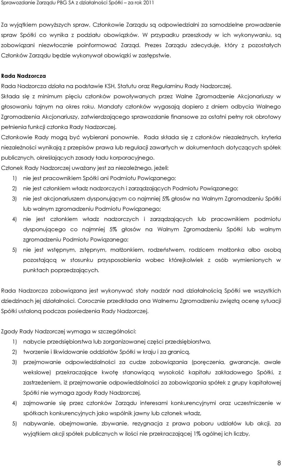 Rada Nadzorcza Rada Nadzorcza działa na podstawie KSH, Statutu oraz Regulaminu Rady Nadzorczej.