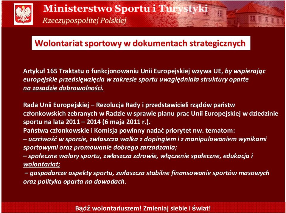 Rada Unii Europejskiej Rezolucja Rady i przedstawicieli rządów państw członkowskich zebranych w Radzie w sprawie planu prac Unii Europejskiej w dziedzinie sportu na lata 2011 2014 (6 maja 2011 r.).