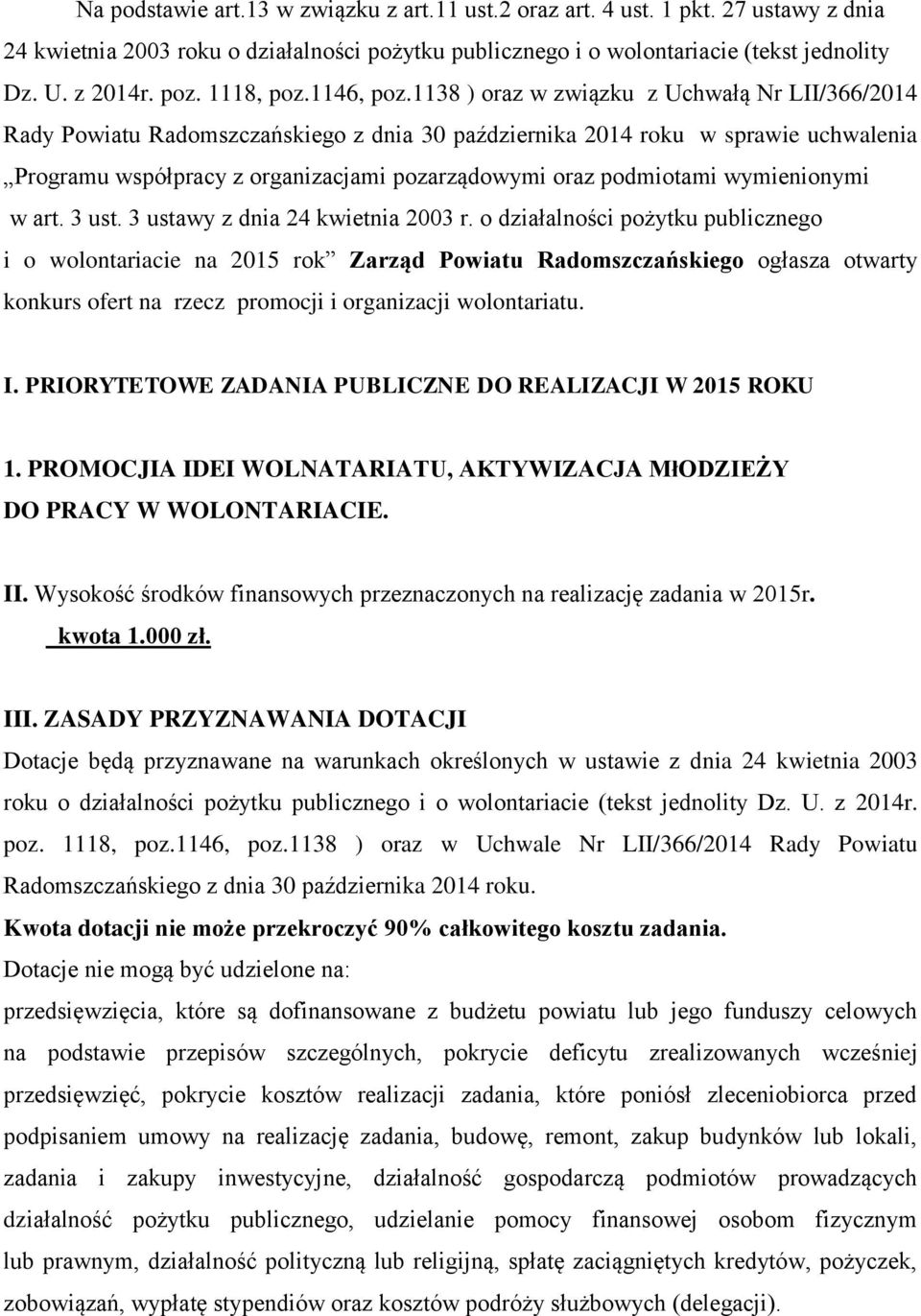 1138 ) oraz w związku z Uchwałą Nr LII/366/2014 Rady Powiatu Radomszczańskiego z dnia 30 października 2014 roku w sprawie uchwalenia Programu współpracy z organizacjami pozarządowymi oraz podmiotami