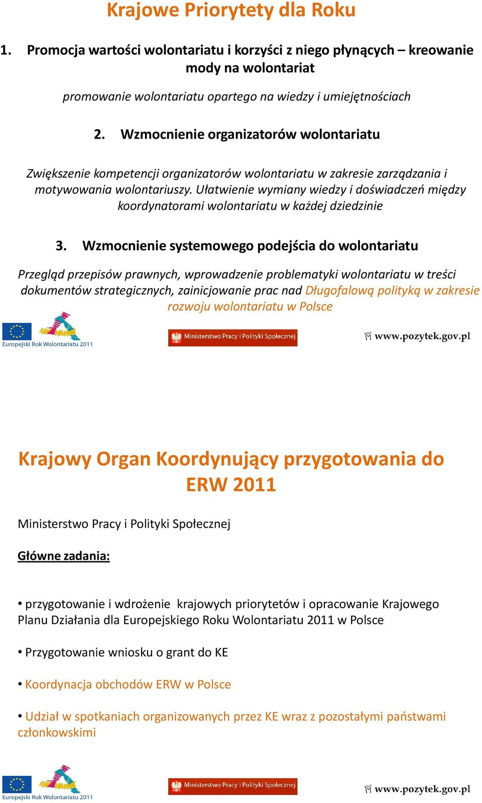 Ułatwienie wymiany wiedzy i doświadczeń między koordynatorami wolontariatu w każdej dziedzinie 3.