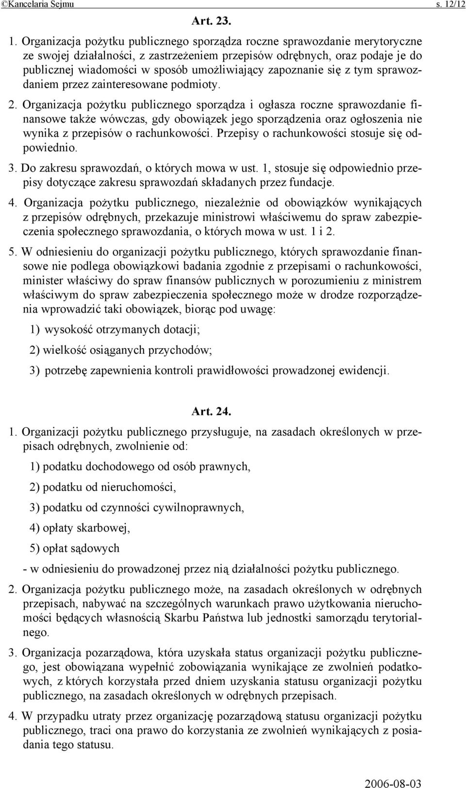 Organizacja pożytku publicznego sporządza roczne sprawozdanie merytoryczne ze swojej działalności, z zastrzeżeniem przepisów odrębnych, oraz podaje je do publicznej wiadomości w sposób umożliwiający