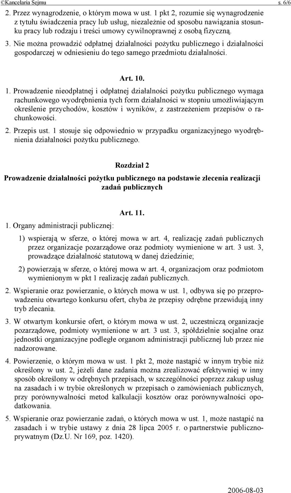 Nie można prowadzić odpłatnej działalności pożytku publicznego i działalności gospodarczej w odniesieniu do tego samego przedmiotu działalności. Art. 10