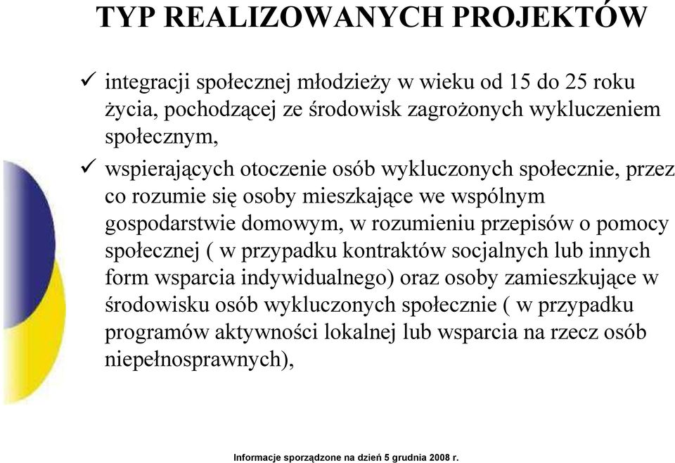 gospodarstwie domowym, w rozumieniu przepisów o pomocy społecznej ( w przypadku kontraktów socjalnych lub innych form wsparcia