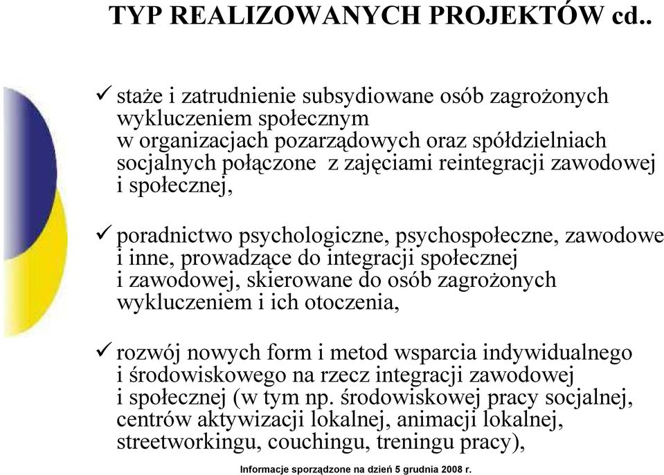 reintegracji zawodowej i społecznej, poradnictwo psychologiczne, psychospołeczne, zawodowe i inne, prowadzące do integracji społecznej i zawodowej, skierowane do