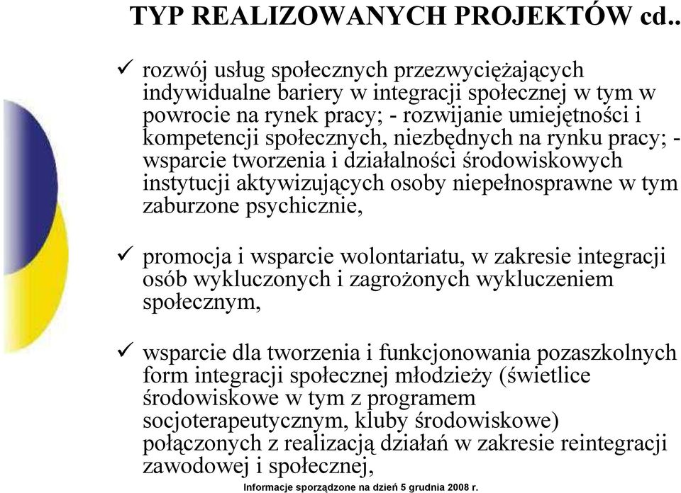 niezbędnych na rynku pracy; - wsparcie tworzenia i działalności środowiskowych instytucji aktywizujących osoby niepełnosprawne w tym zaburzone psychicznie, promocja i wsparcie