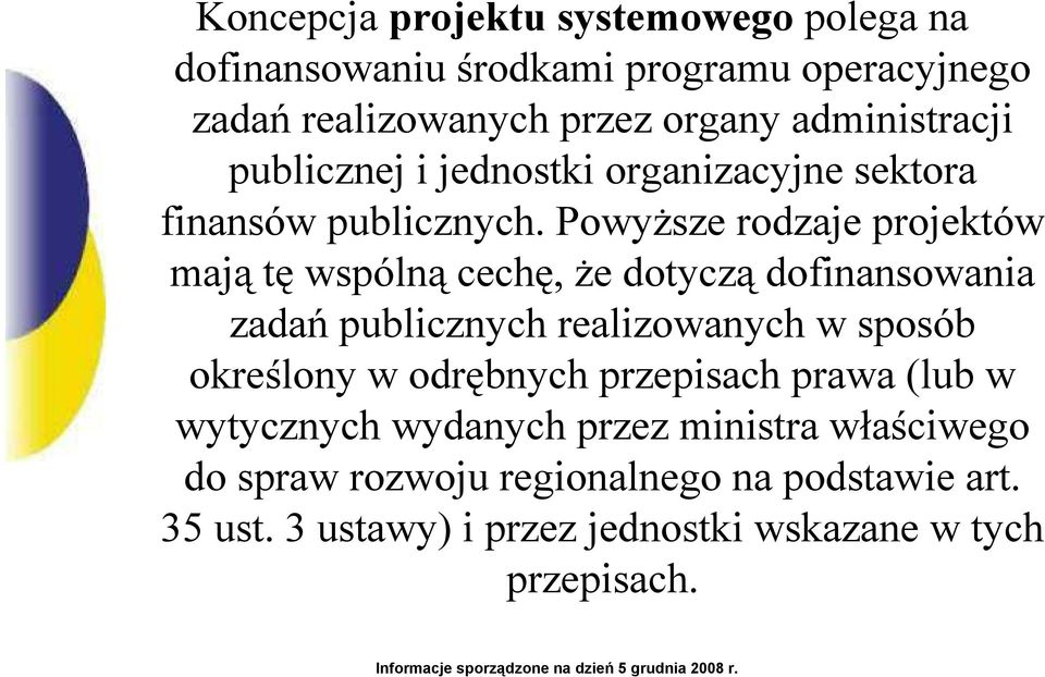 PowyŜsze rodzaje projektów mają tę wspólną cechę, Ŝe dotyczą dofinansowania zadań publicznych realizowanych w sposób określony w