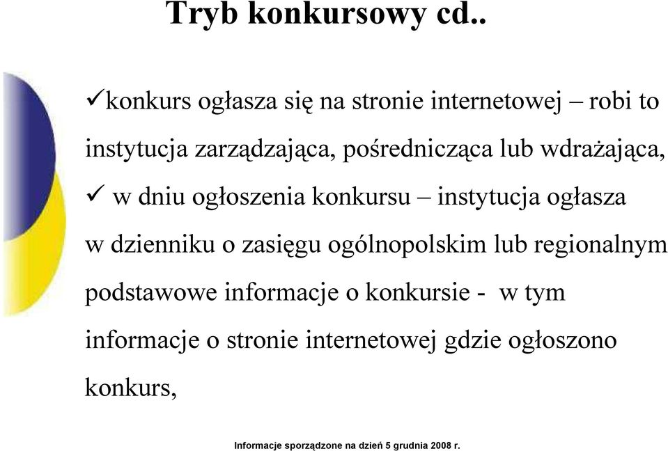 pośrednicząca lub wdraŝająca, w dniu ogłoszenia konkursu instytucja ogłasza w