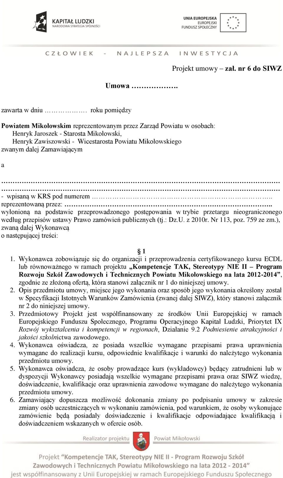 Zamawiającym a - wpisaną w KRS pod numerem.. reprezentowaną przez:.