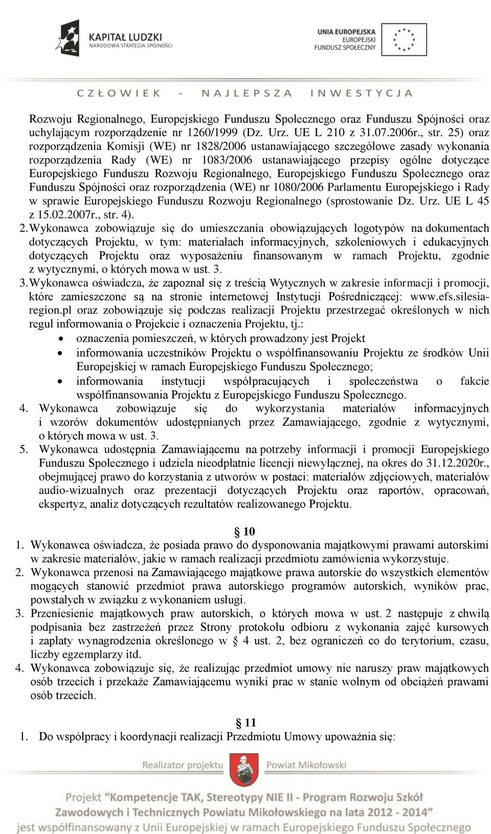 Rozwoju Regionalnego, Europejskiego Funduszu Społecznego oraz Funduszu Spójności oraz rozporządzenia (WE) nr 1080/2006 Parlamentu Europejskiego i Rady w sprawie Europejskiego Funduszu Rozwoju