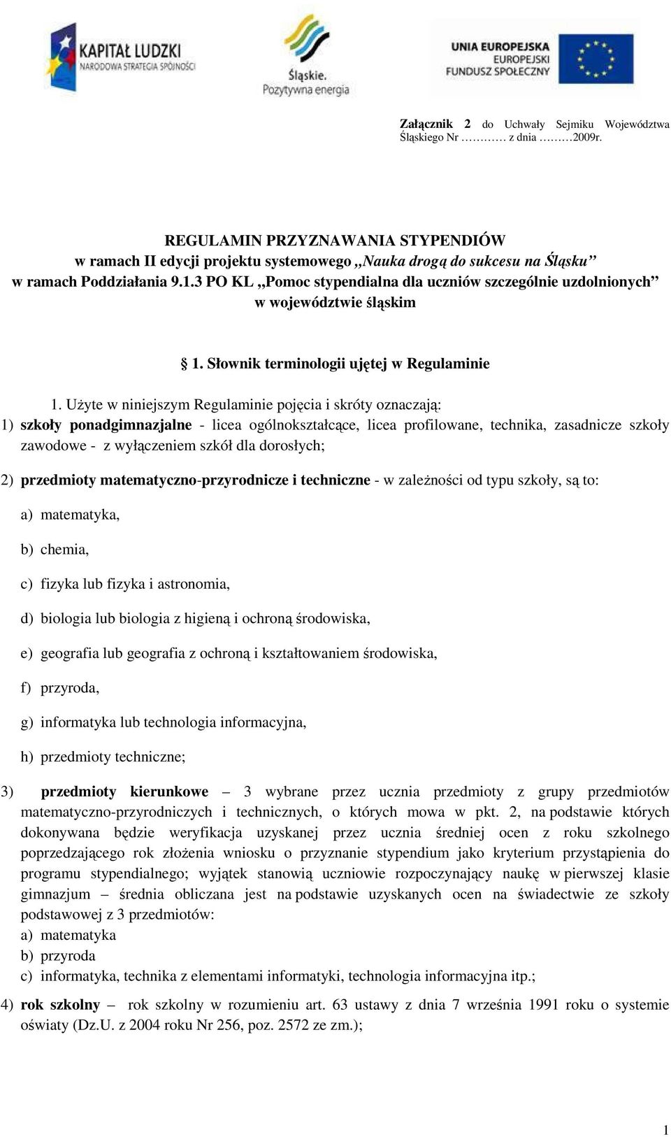 3 PO KL Pomoc stypendialna dla uczniów szczególnie uzdolnionych w województwie śląskim 1. Słownik terminologii ujętej w Regulaminie 1.