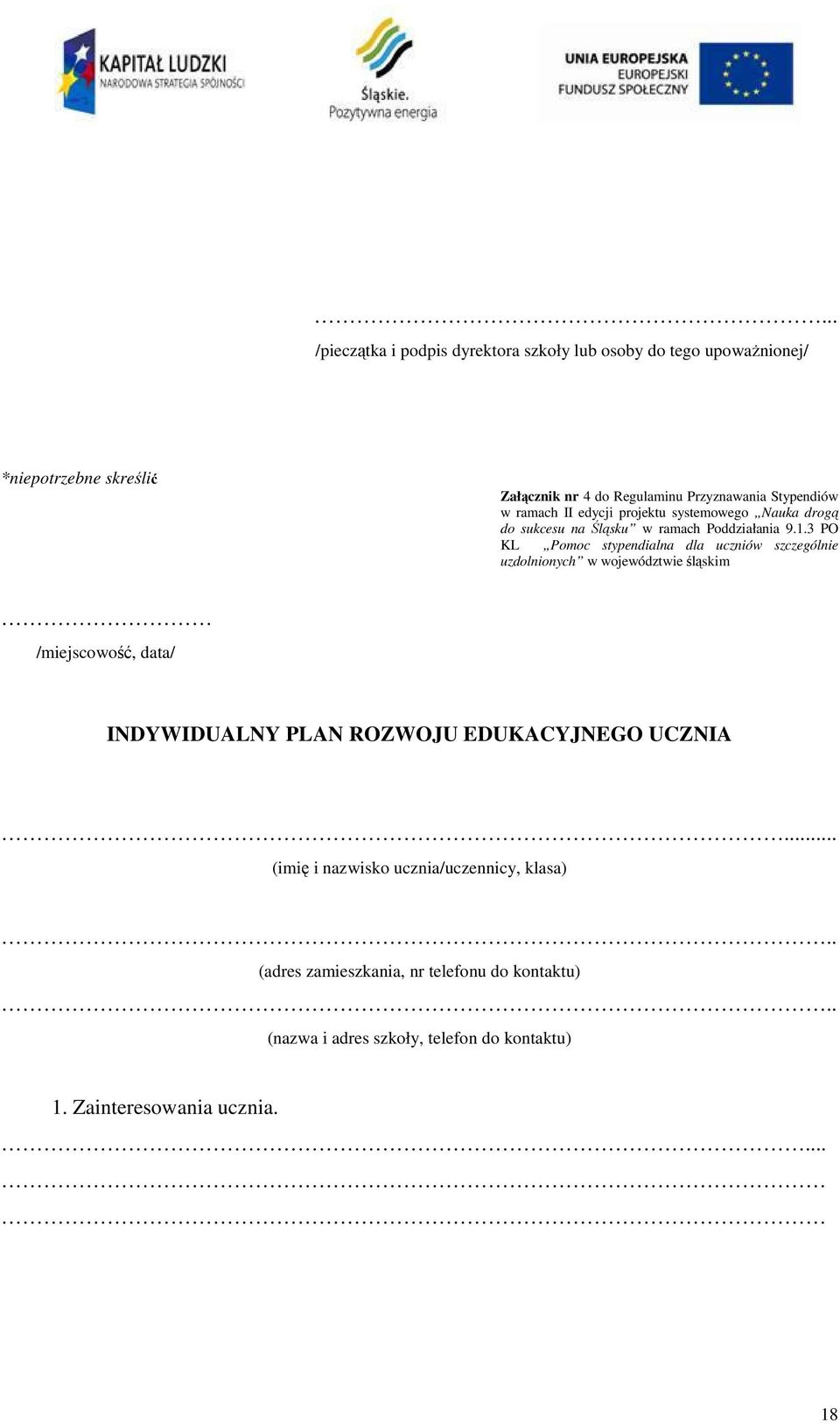 3 PO KL Pomoc stypendialna dla uczniów szczególnie uzdolnionych w województwie śląskim /miejscowość, data/ INDYWIDUALNY PLAN ROZWOJU