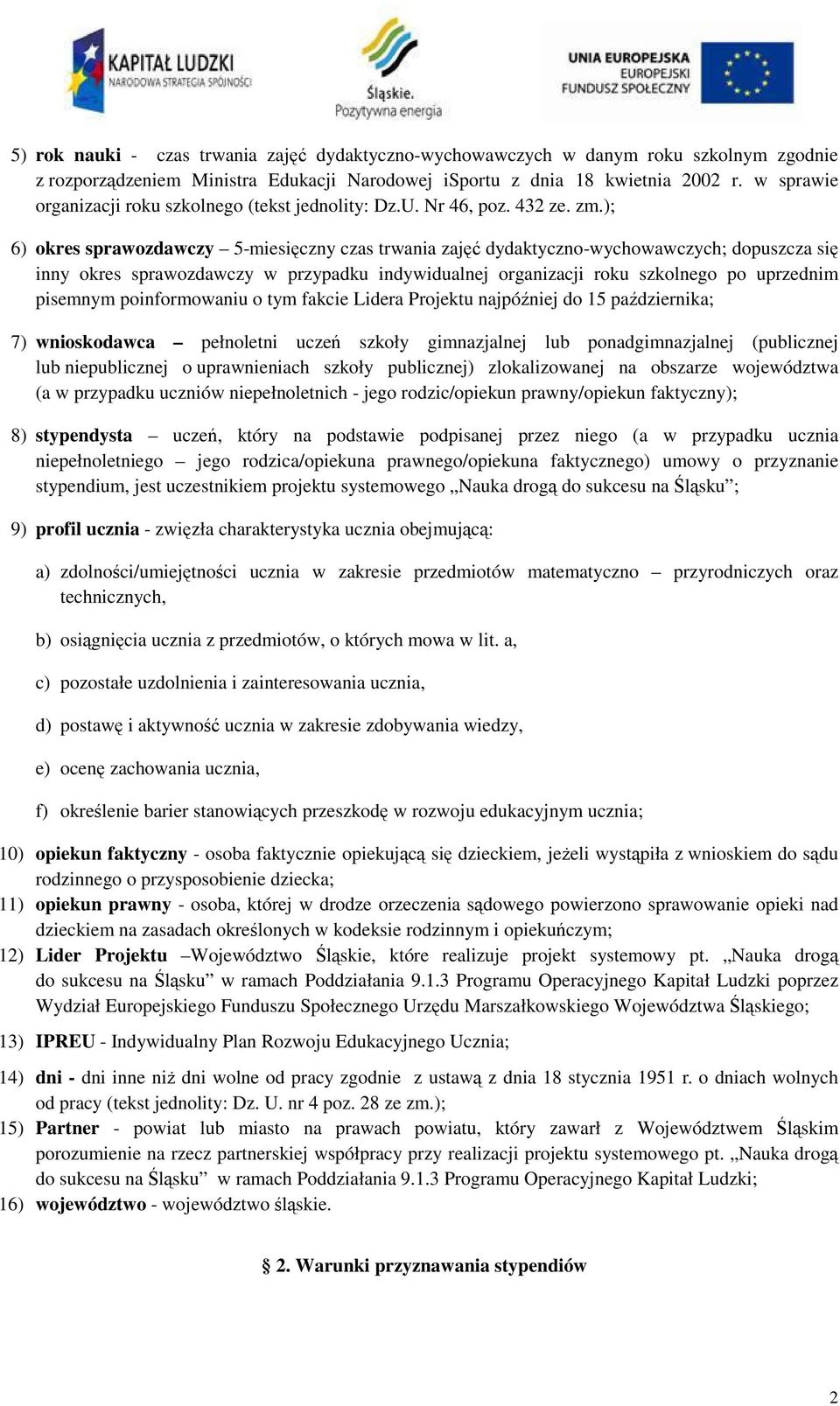 ); 6) okres sprawozdawczy 5-miesięczny czas trwania zajęć dydaktyczno-wychowawczych; dopuszcza się inny okres sprawozdawczy w przypadku indywidualnej organizacji roku szkolnego po uprzednim pisemnym