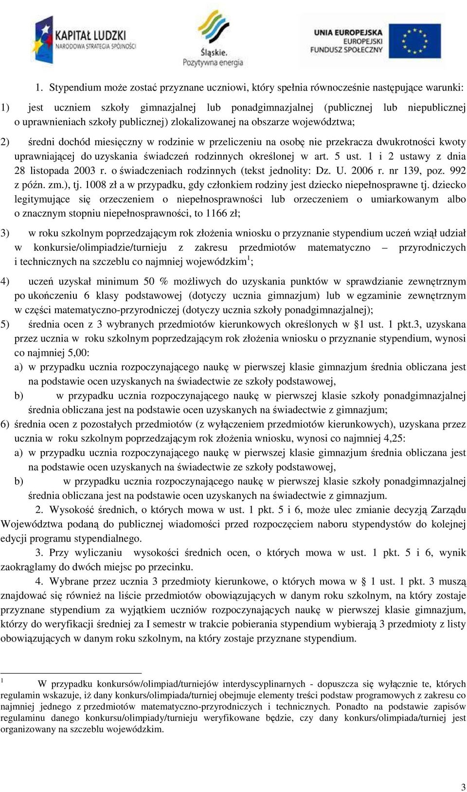 rodzinnych określonej w art. 5 ust. 1 i 2 ustawy z dnia 28 listopada 2003 r. o świadczeniach rodzinnych (tekst jednolity: Dz. U. 2006 r. nr 139, poz. 992 z późn. zm.), tj.