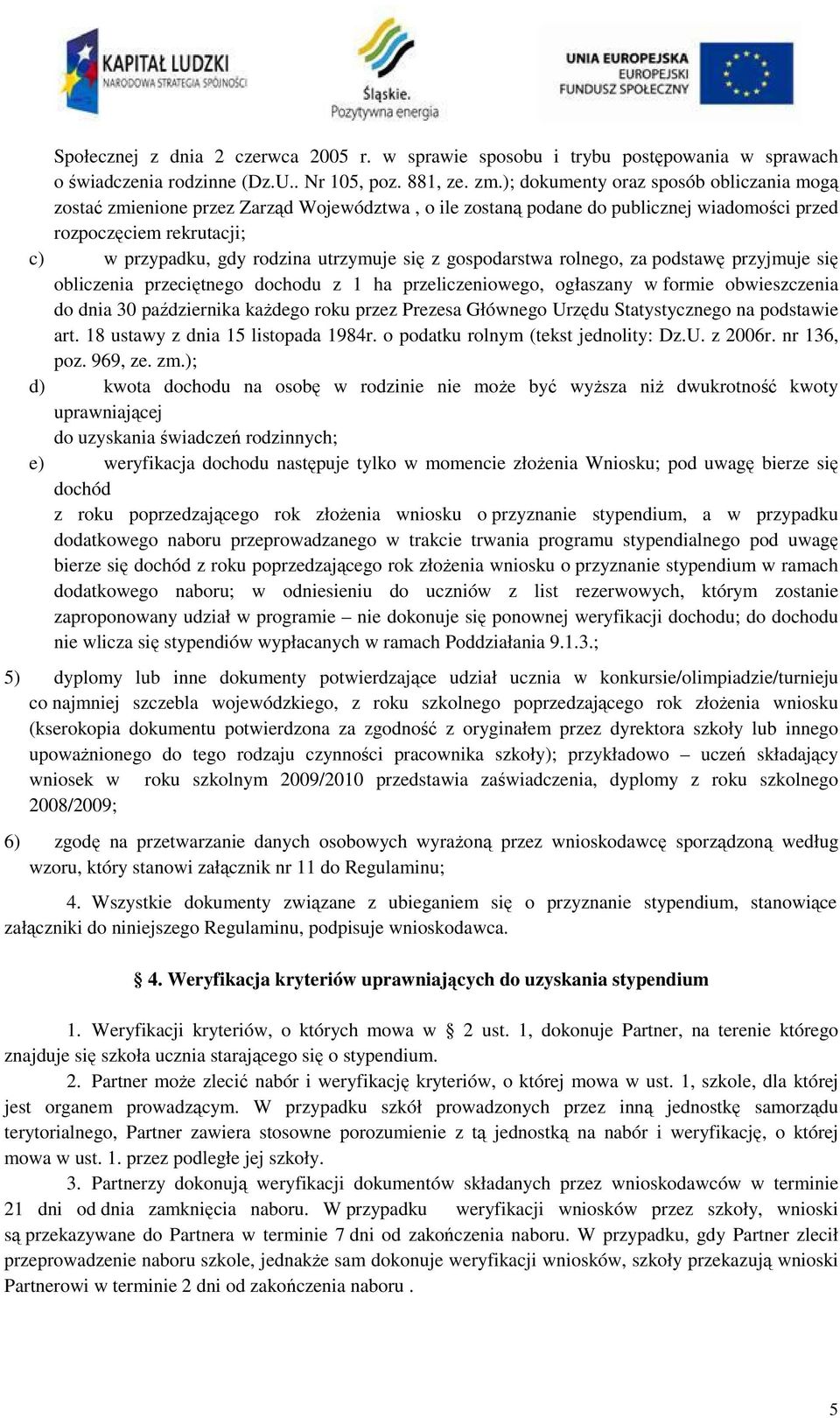 się z gospodarstwa rolnego, za podstawę przyjmuje się obliczenia przeciętnego dochodu z 1 ha przeliczeniowego, ogłaszany w formie obwieszczenia do dnia 30 października każdego roku przez Prezesa