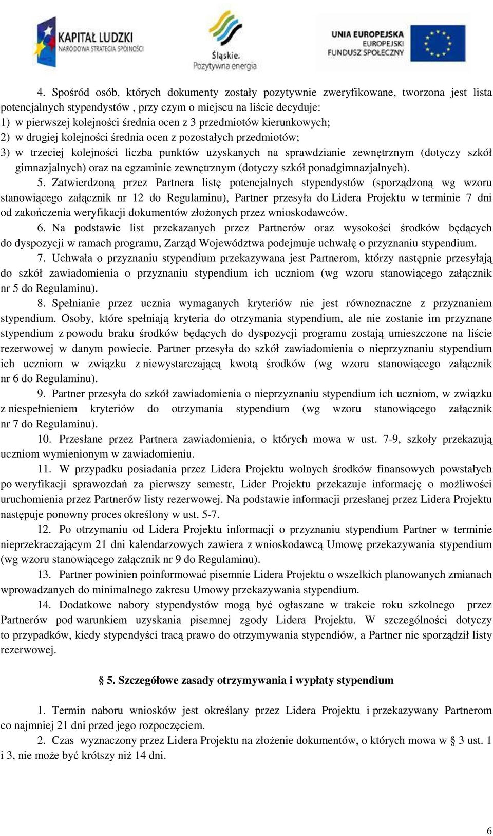 oraz na egzaminie zewnętrznym (dotyczy szkół ponadgimnazjalnych). 5.