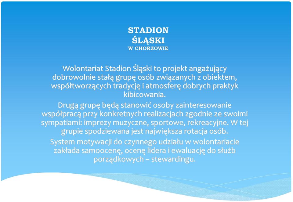 Drugą grupę będą stanowić osoby zainteresowanie współprac pracą przy konkretnych realizacjach zgodnie ze swoimi sympatiami: imprezy