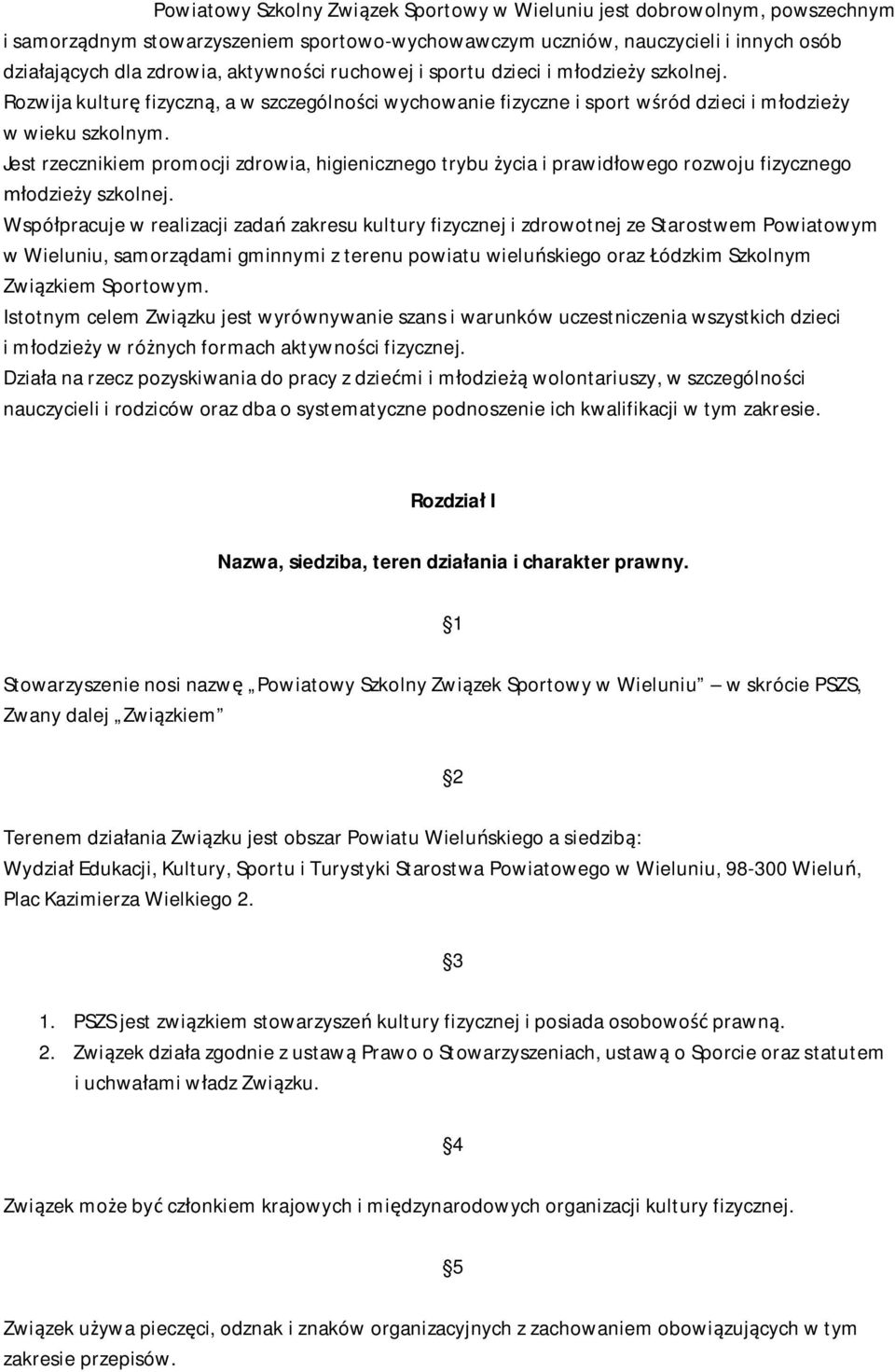 Jest rzecznikiem promocji zdrowia, higienicznego trybu ycia i prawid owego rozwoju fizycznego odzie y szkolnej.