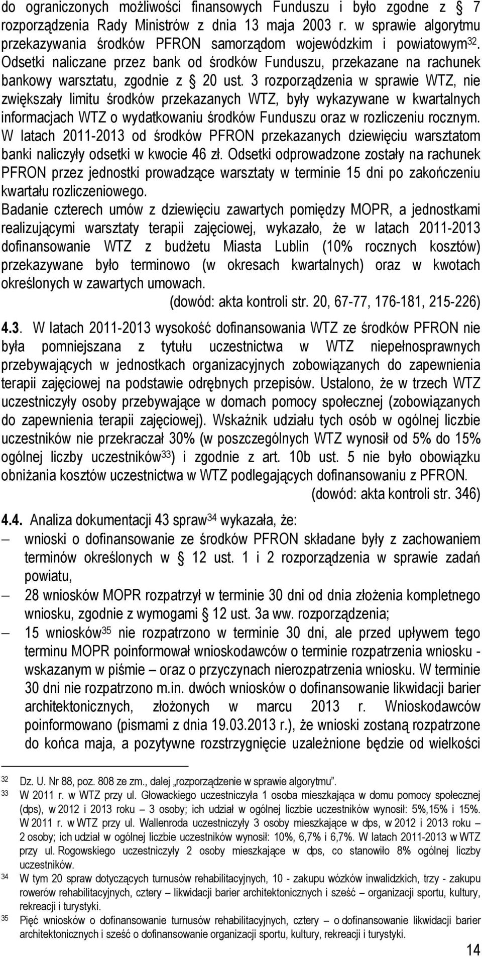 3 rozporządzenia w sprawie WTZ, nie zwiększały limitu środków przekazanych WTZ, były wykazywane w kwartalnych informacjach WTZ o wydatkowaniu środków Funduszu oraz w rozliczeniu rocznym.