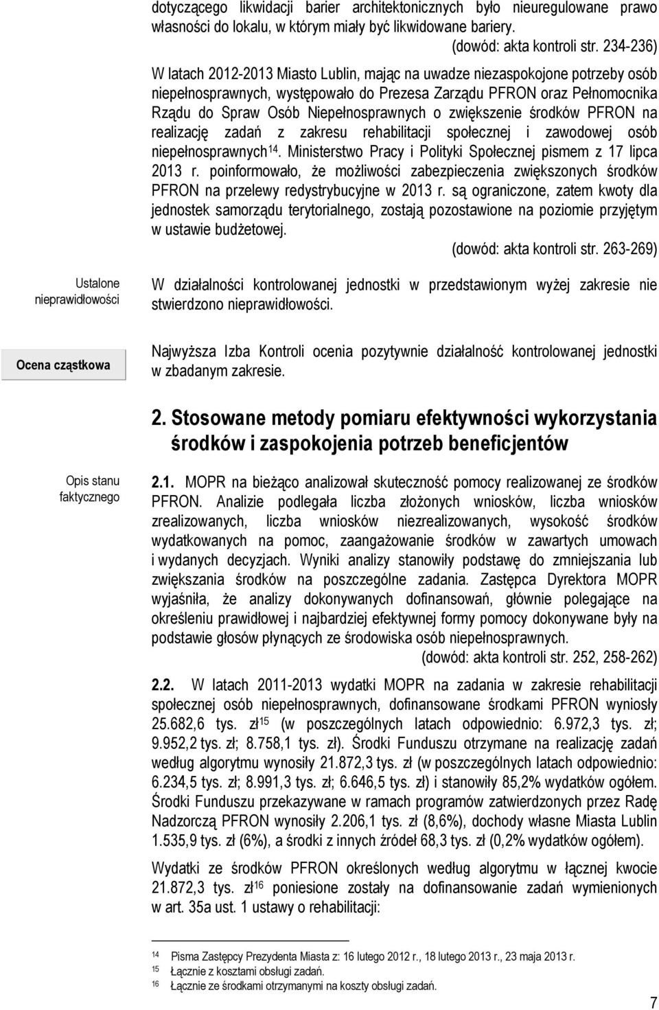 o zwiększenie środków PFRON na realizację zadań z zakresu rehabilitacji społecznej i zawodowej osób niepełnosprawnych 14. Ministerstwo Pracy i Polityki Społecznej pismem z 17 lipca 2013 r.
