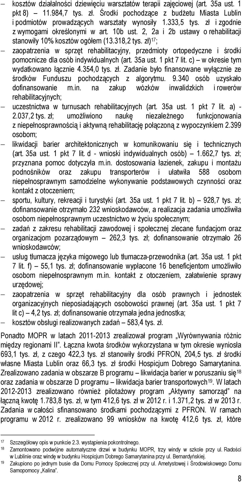 zł) 17 ; zaopatrzenia w sprzęt rehabilitacyjny, przedmioty ortopedyczne i środki pomocnicze dla osób indywidualnych (art. 35a ust. 1 pkt 7 lit. c) w okresie tym wydatkowano łącznie 4.354,0 tys. zł.