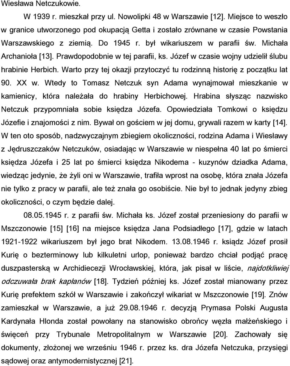 Prawdopodobnie w tej parafii, ks. Józef w czasie wojny udzielił ślubu hrabinie Herbich. Warto przy tej okazji przytoczyć tu rodzinną historię z początku lat 90. XX w.