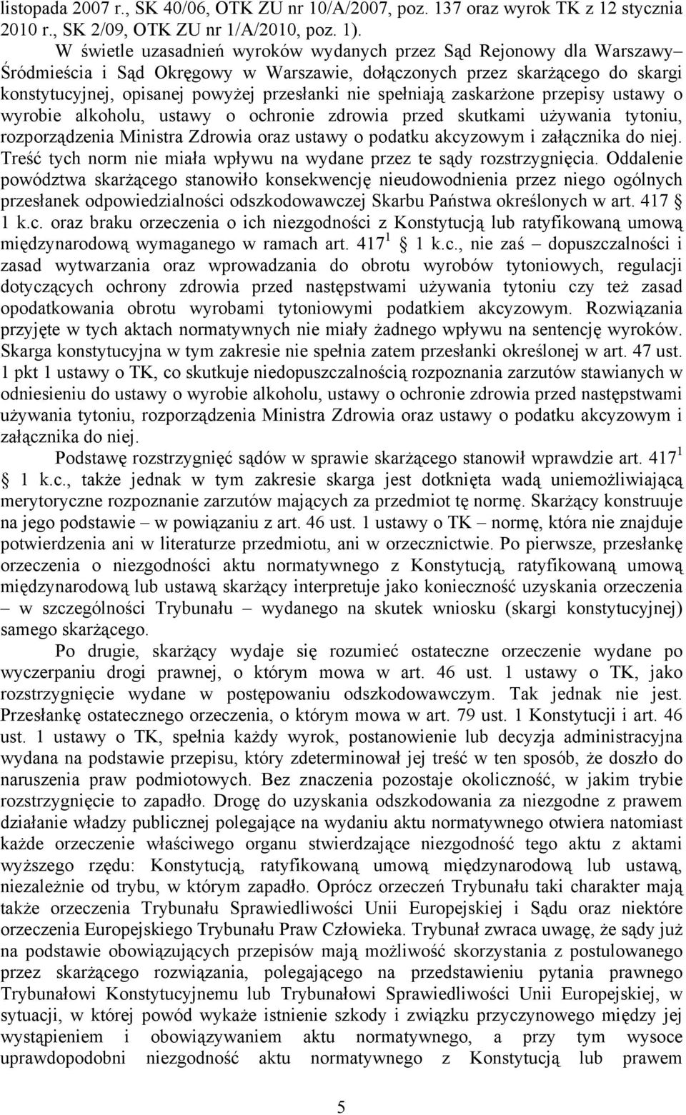 spełniają zaskarżone przepisy ustawy o wyrobie alkoholu, ustawy o ochronie zdrowia przed skutkami używania tytoniu, rozporządzenia Ministra Zdrowia oraz ustawy o podatku akcyzowym i załącznika do