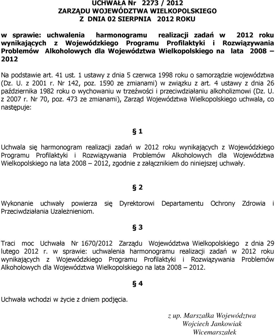 z 2001 r. Nr 142, poz. 1590 ze zmianami) w związku z art. 4 ustawy z dnia 26 października 1982 roku o wychowaniu w trzeźwości i przeciwdziałaniu alkoholizmowi (Dz. U. z 2007 r. Nr 70, poz.