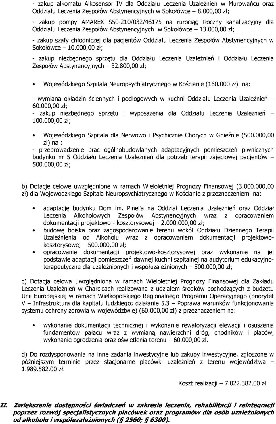 000,00 ; - zakup szafy chłodniczej dla pacjentów Oddziału Leczenia Zespołów Abstynencyjnych w Sokołówce 10.