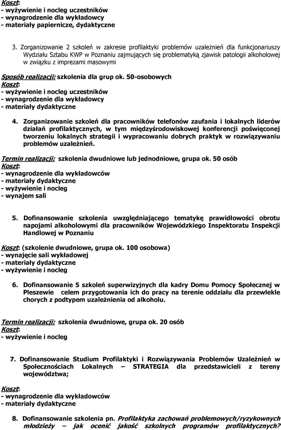 imprezami masowymi Sposób realizacji: szkolenia dla grup ok. 50-osobowych - wyżywienie i nocleg uczestników - wynagrodzenie dla wykładowcy 4.