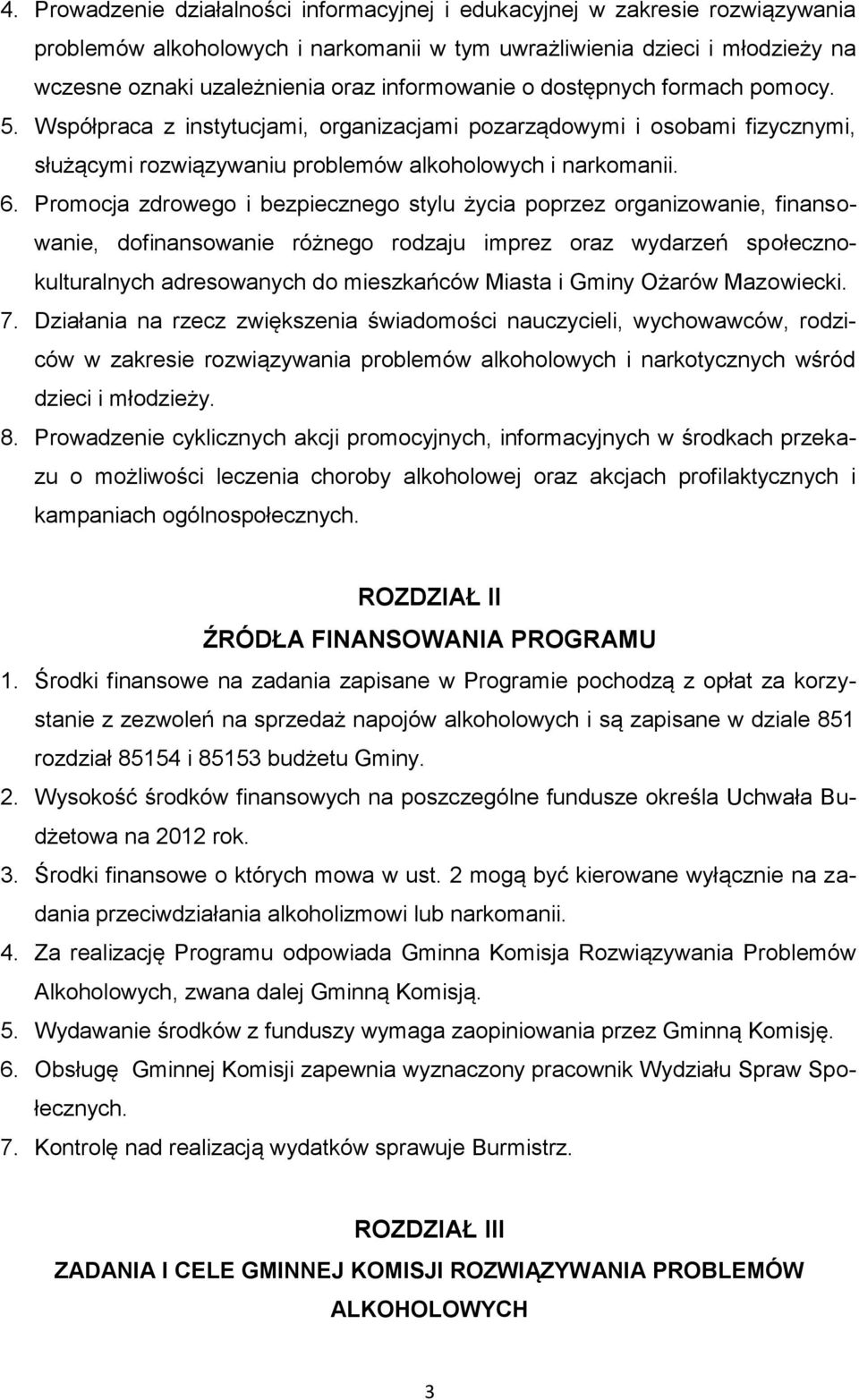 Promocja zdrowego i bezpiecznego stylu życia poprzez organizowanie, finansowanie, dofinansowanie różnego rodzaju imprez oraz wydarzeń społecznokulturalnych adresowanych do mieszkańców Miasta i Gminy