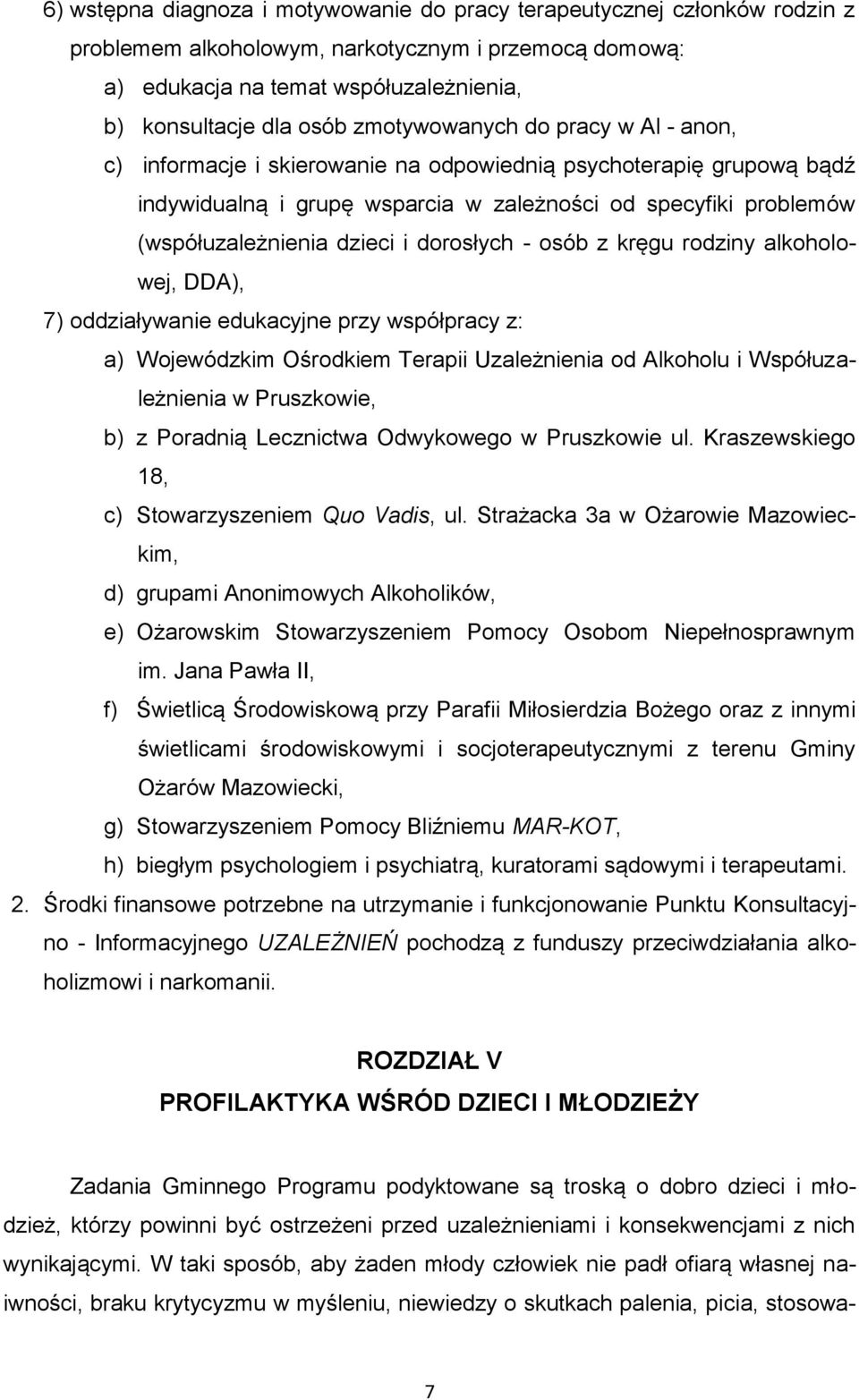 dorosłych - osób z kręgu rodziny alkoholowej, DDA), 7) oddziaływanie edukacyjne przy współpracy z: a) Wojewódzkim Ośrodkiem Terapii Uzależnienia od Alkoholu i Współuzależnienia w Pruszkowie, b) z