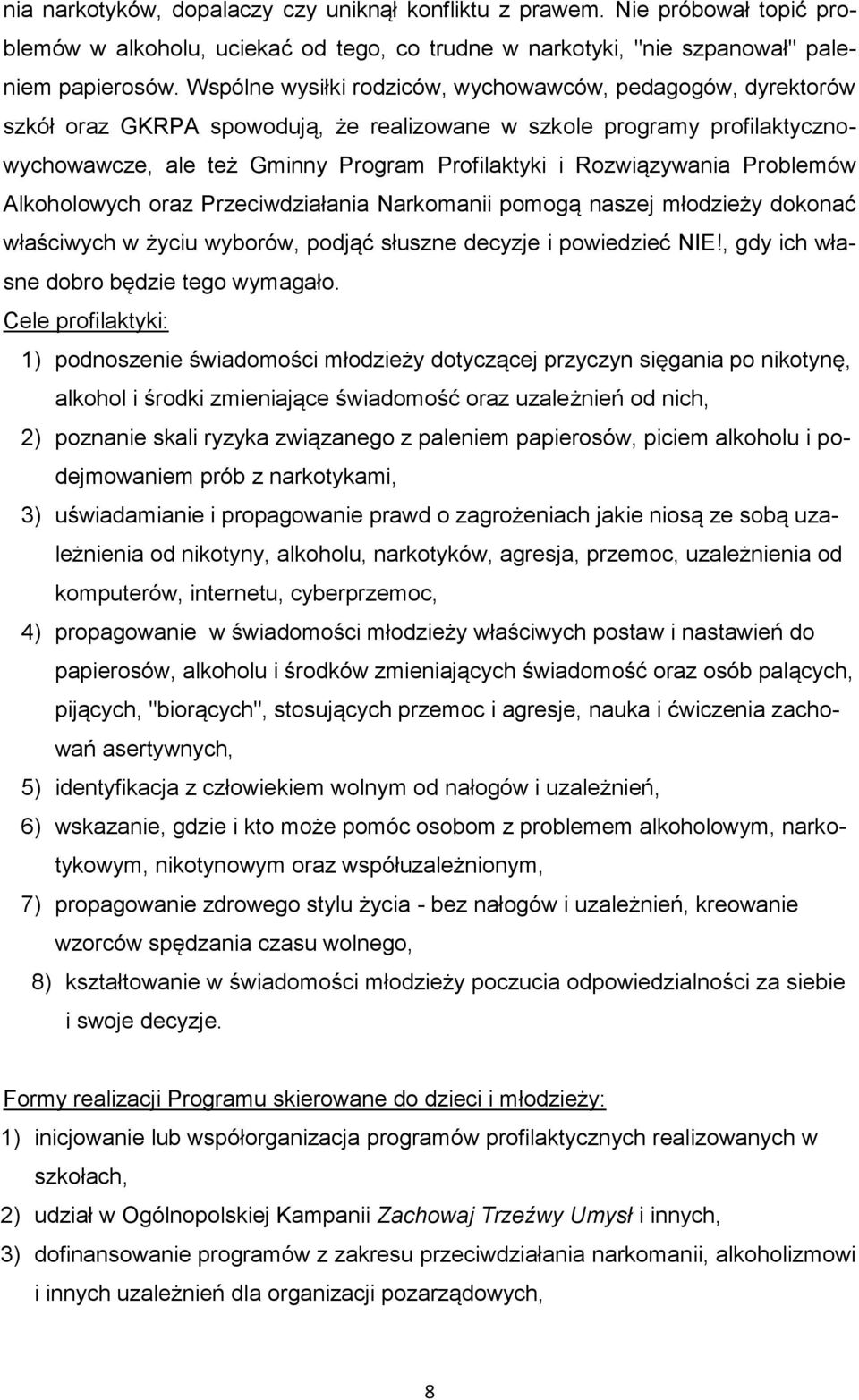 Rozwiązywania Problemów Alkoholowych oraz Przeciwdziałania Narkomanii pomogą naszej młodzieży dokonać właściwych w życiu wyborów, podjąć słuszne decyzje i powiedzieć NIE!