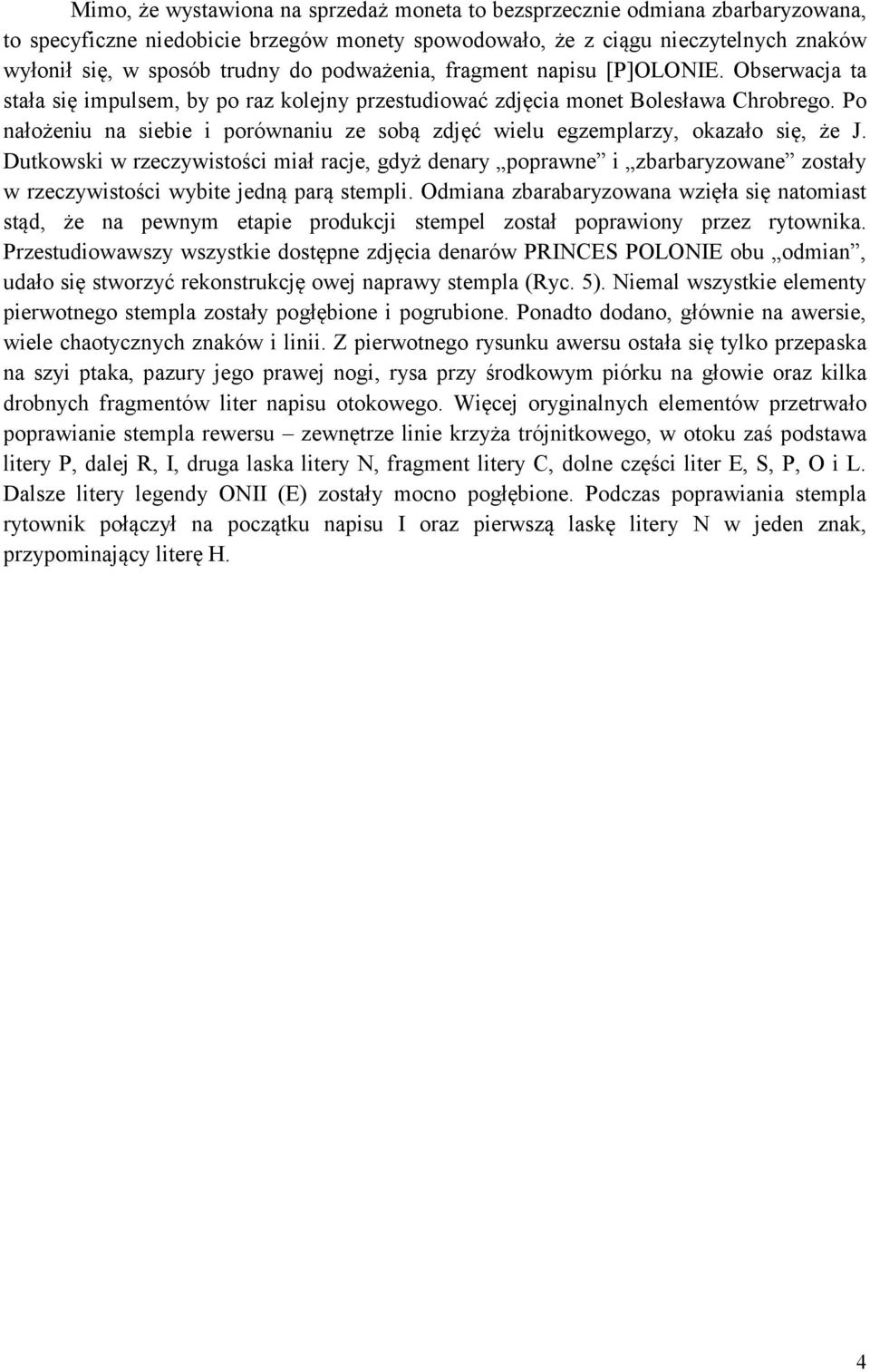 Po nałożeniu na siebie i porównaniu ze sobą zdjęć wielu egzemplarzy, okazało się, że J.