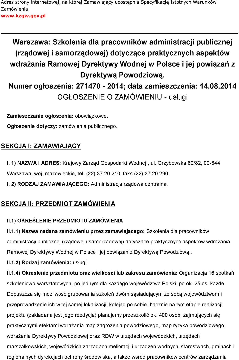 Powodziową. Numer ogłoszenia: 271470-2014; data zamieszczenia: 14.08.2014 OGŁOSZENIE O ZAMÓWIENIU - usługi Zamieszczanie ogłoszenia: obowiązkowe. Ogłoszenie dotyczy: zamówienia publicznego.