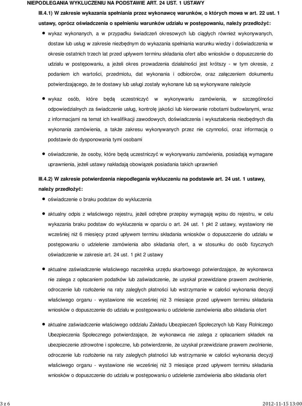 w zakresie niezbędnym do wykazania nia warunku wiedzy i doświadczenia w okresie ostatnich trzech lat przed upływem terminu składania ofert albo wniosków o dopuszczenie do udziału w postępowaniu, a