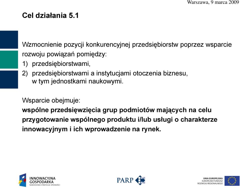 przedsiębiorstwami, 2) przedsiębiorstwami a instytucjami otoczenia biznesu, w tym jednostkami