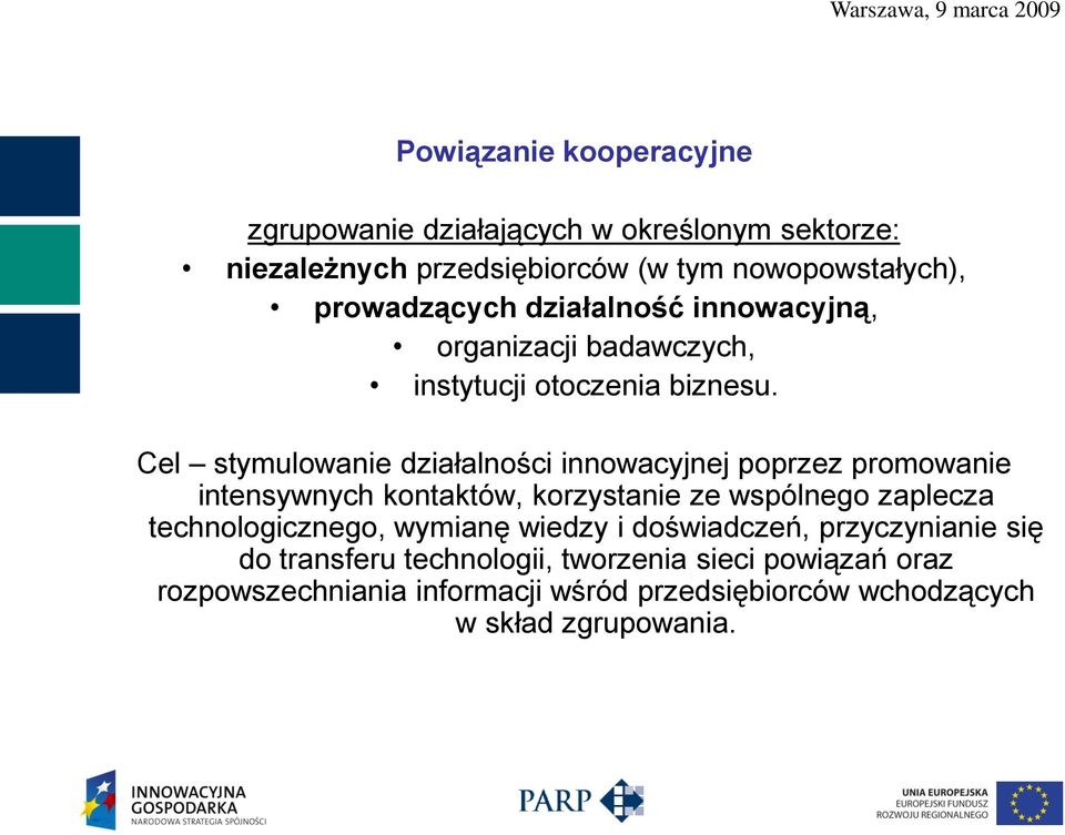 Cel stymulowanie działalności innowacyjnej poprzez promowanie intensywnych kontaktów, korzystanie ze wspólnego zaplecza