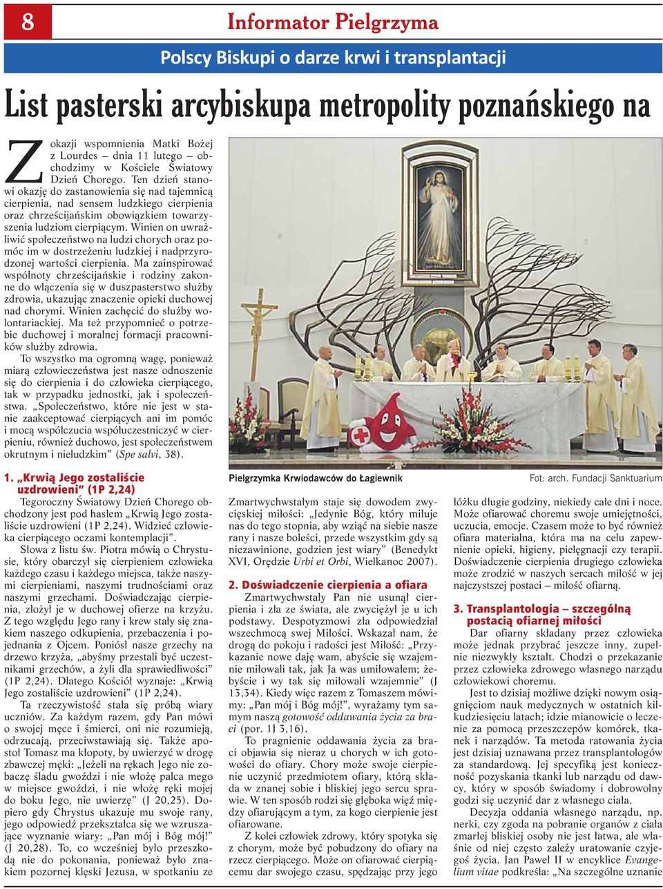 Winien on uwrażliwić społeczeństwo na ludzi chorych oraz pomóc im w dostrzeżeniu ludzkiej i nadprzyrodzonej wartości cierpienia.