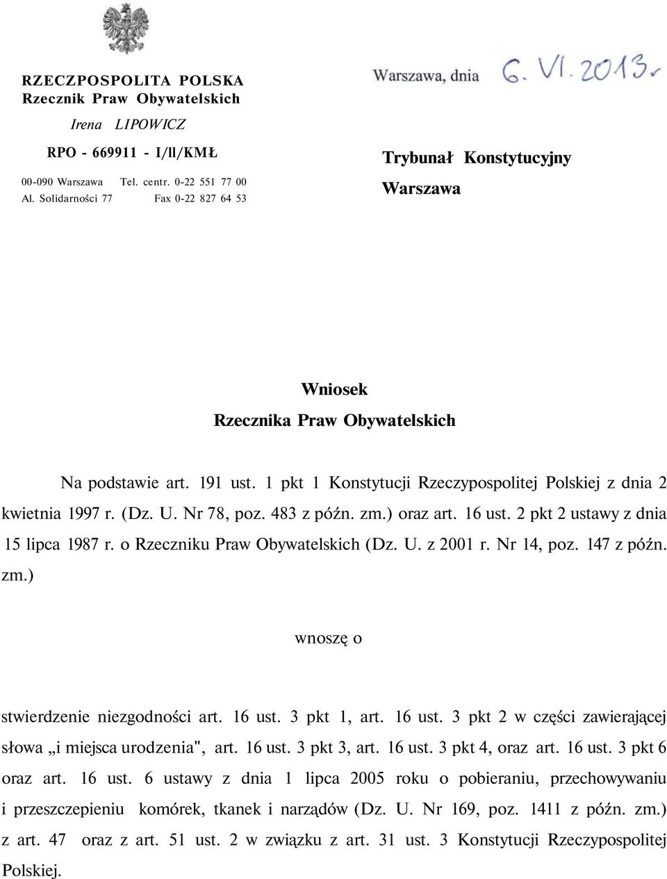 1 pkt 1 Konstytucji Rzeczypospolitej Polskiej z dnia 2 kwietnia 1997 r. (Dz. U. Nr 78, poz. 483 z późn. zm.) oraz art. 16 ust. 2 pkt 2 ustawy z dnia 15 lipca 1987 r.