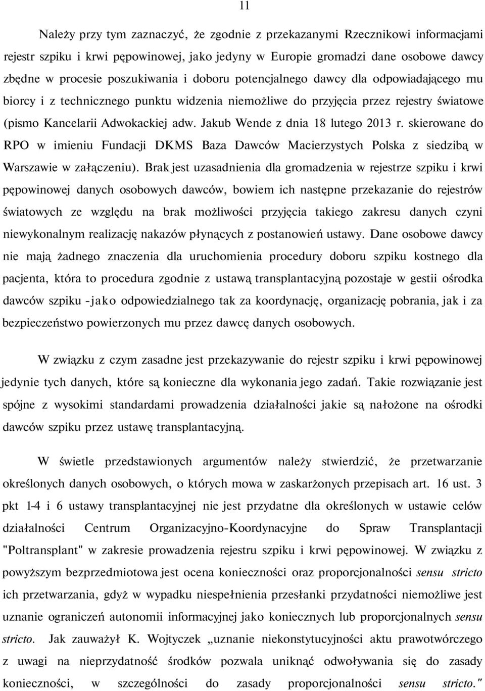 Jakub Wende z dnia 18 lutego 2013 r. skierowane do RPO w imieniu Fundacji DKMS Baza Dawców Macierzystych Polska z siedzibą w Warszawie w załączeniu).