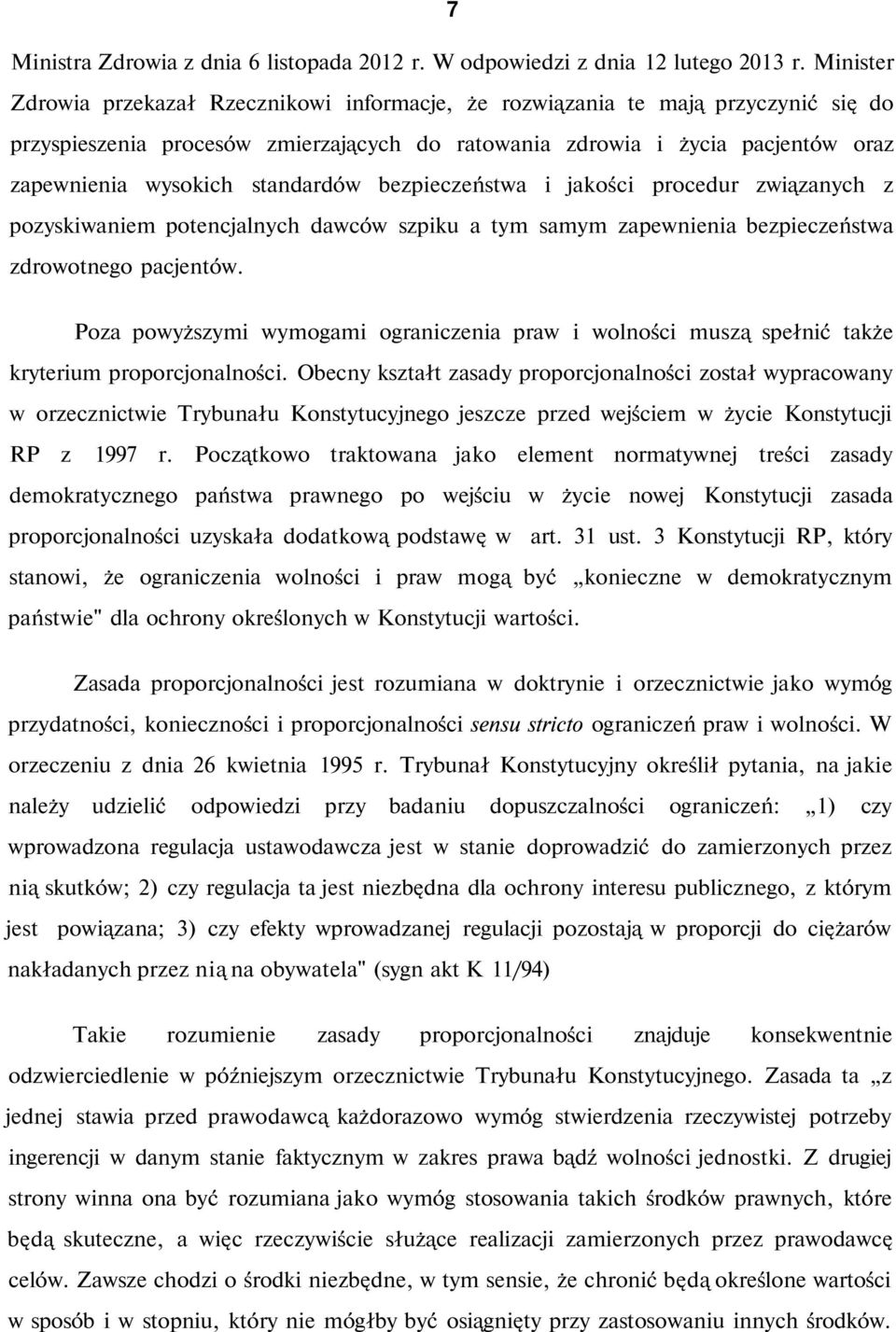 standardów bezpieczeństwa i jakości procedur związanych z pozyskiwaniem potencjalnych dawców szpiku a tym samym zapewnienia bezpieczeństwa zdrowotnego pacjentów.