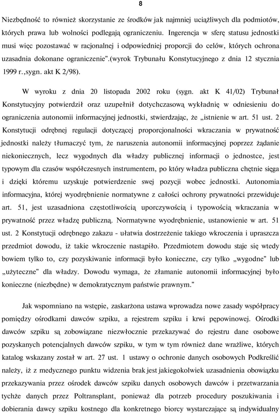 (wyrok Trybunału Konstytucyjnego z dnia 12 stycznia 1999 r.,sygn. akt K 2/98). W wyroku z dnia 20 listopada 2002 roku (sygn.