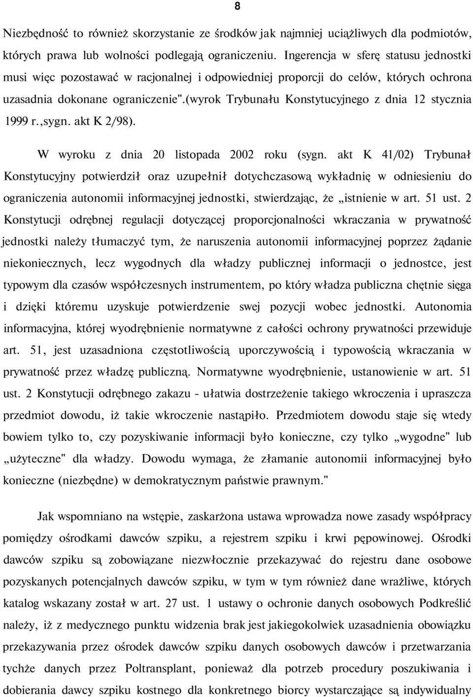 (wyrok Trybunału Konstytucyjnego z dnia 12 stycznia 1999 r.,sygn. akt K 2/98). W wyroku z dnia 20 listopada 2002 roku (sygn.