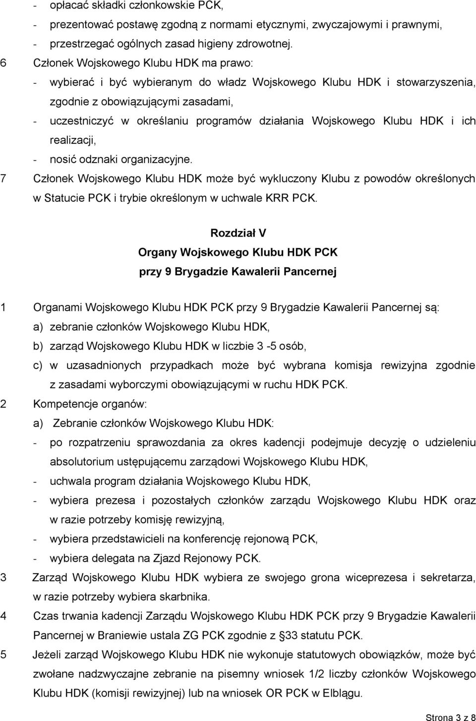 Wojskowego Klubu HDK i ich realizacji, - nosić odznaki organizacyjne.