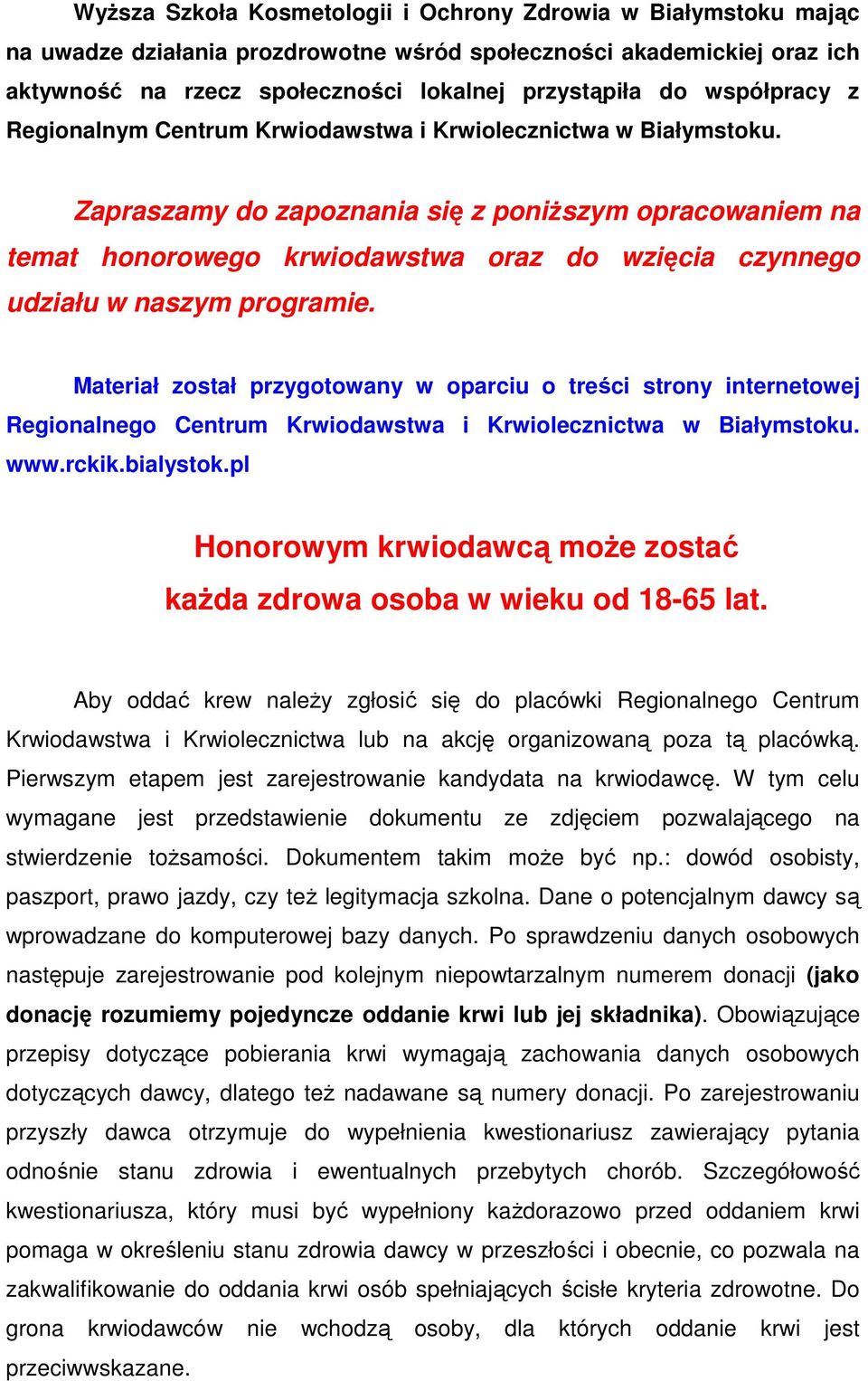 Zapraszamy do zapoznania się z poniŝszym opracowaniem na temat honorowego krwiodawstwa oraz do wzięcia czynnego udziału w naszym programie.