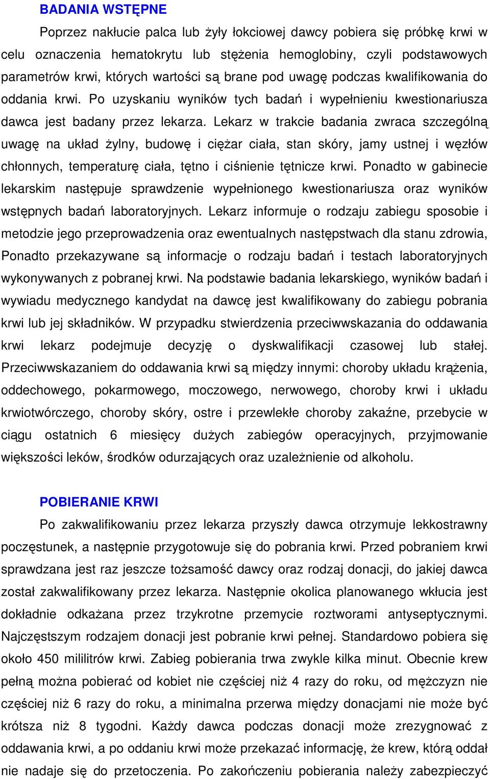 Lekarz w trakcie badania zwraca szczególną uwagę na układ Ŝylny, budowę i cięŝar ciała, stan skóry, jamy ustnej i węzłów chłonnych, temperaturę ciała, tętno i ciśnienie tętnicze krwi.